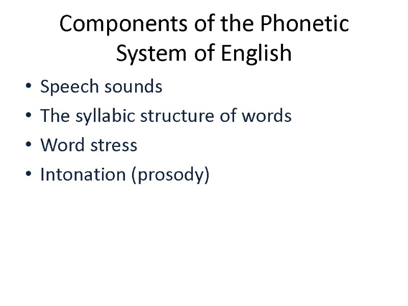 Components of the Phonetic System of English Speech sounds The syllabic structure of words